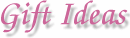 Gift Ideas